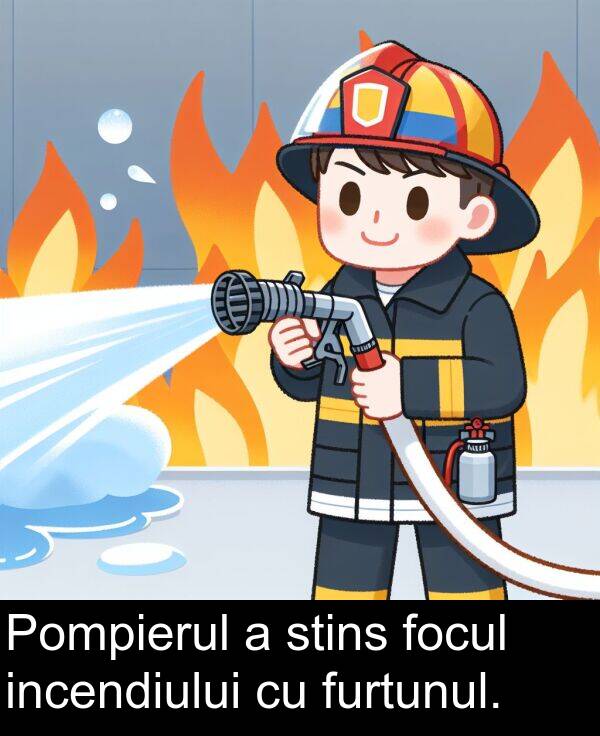 furtunul: Pompierul a stins focul incendiului cu furtunul.