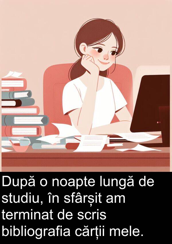 noapte: După o noapte lungă de studiu, în sfârșit am terminat de scris bibliografia cărții mele.