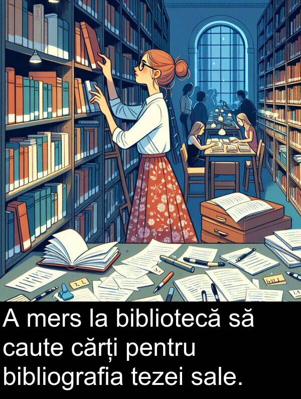 tezei: A mers la bibliotecă să caute cărți pentru bibliografia tezei sale.