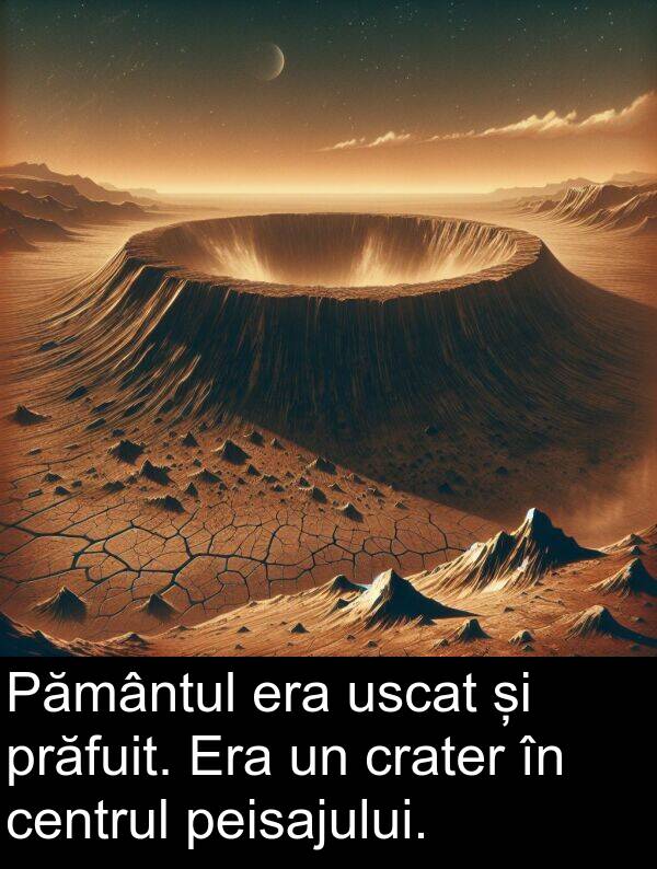 centrul: Pământul era uscat și prăfuit. Era un crater în centrul peisajului.