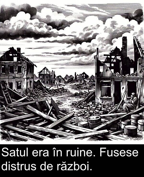 ruine: Satul era în ruine. Fusese distrus de război.