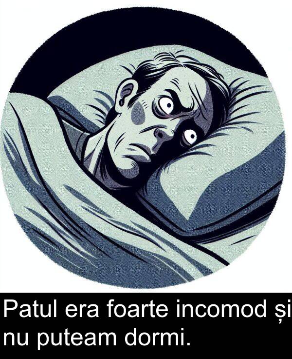 foarte: Patul era foarte incomod și nu puteam dormi.