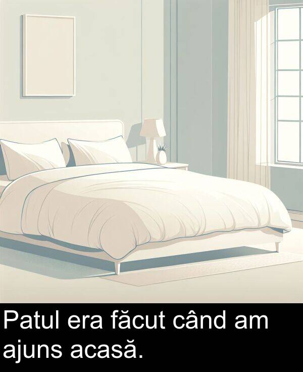 acasă: Patul era făcut când am ajuns acasă.