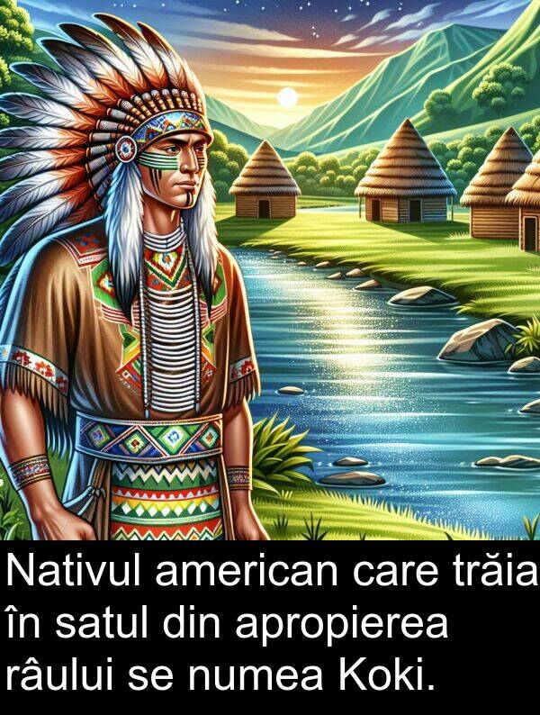american: Nativul american care trăia în satul din apropierea râului se numea Koki.