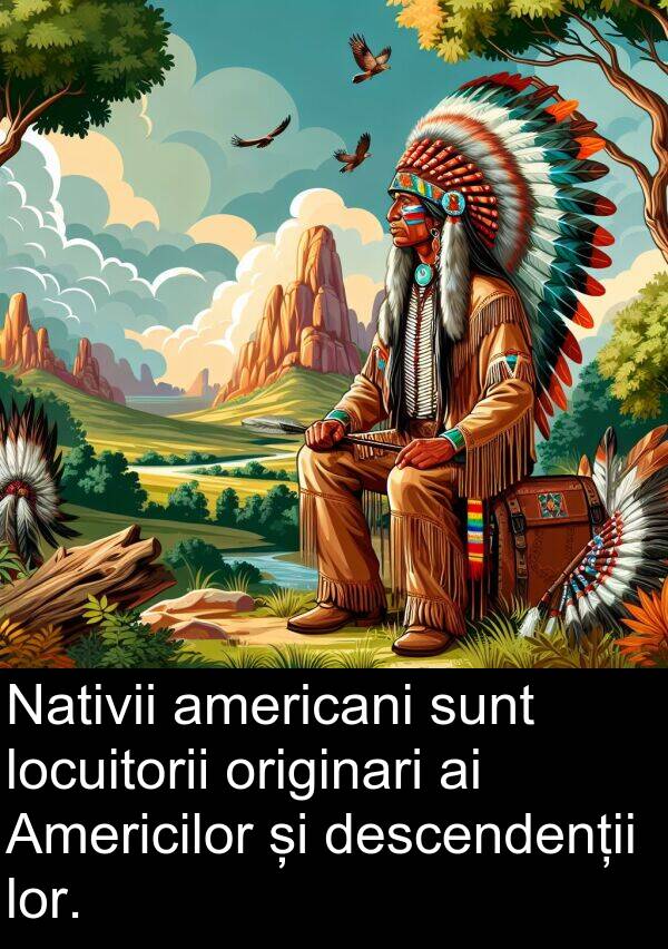 locuitorii: Nativii americani sunt locuitorii originari ai Americilor și descendenții lor.