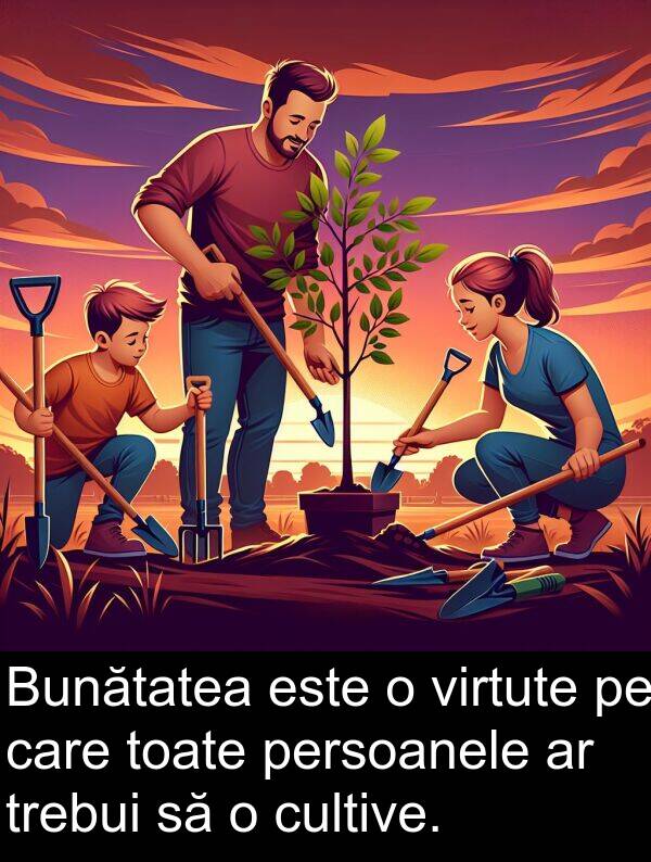trebui: Bunătatea este o virtute pe care toate persoanele ar trebui să o cultive.