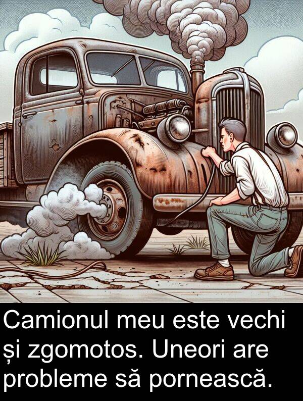 vechi: Camionul meu este vechi și zgomotos. Uneori are probleme să pornească.