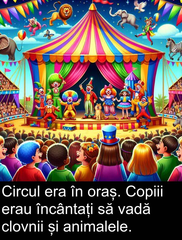 vadă: Circul era în oraș. Copiii erau încântați să vadă clovnii și animalele.