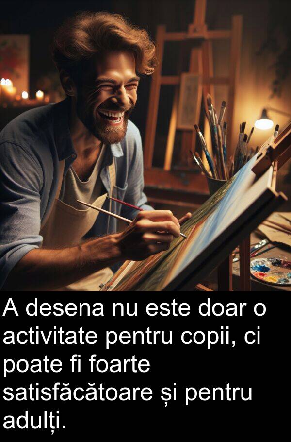 activitate: A desena nu este doar o activitate pentru copii, ci poate fi foarte satisfăcătoare și pentru adulți.