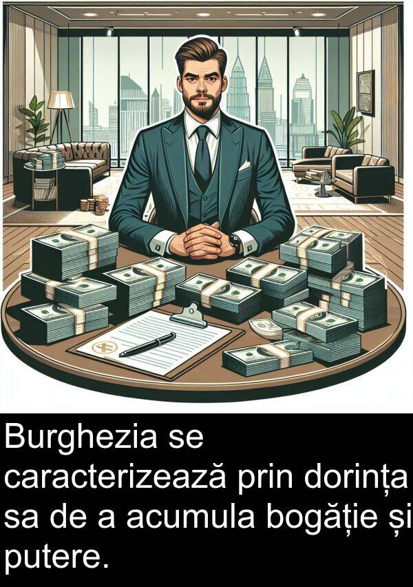 bogăție: Burghezia se caracterizează prin dorința sa de a acumula bogăție și putere.