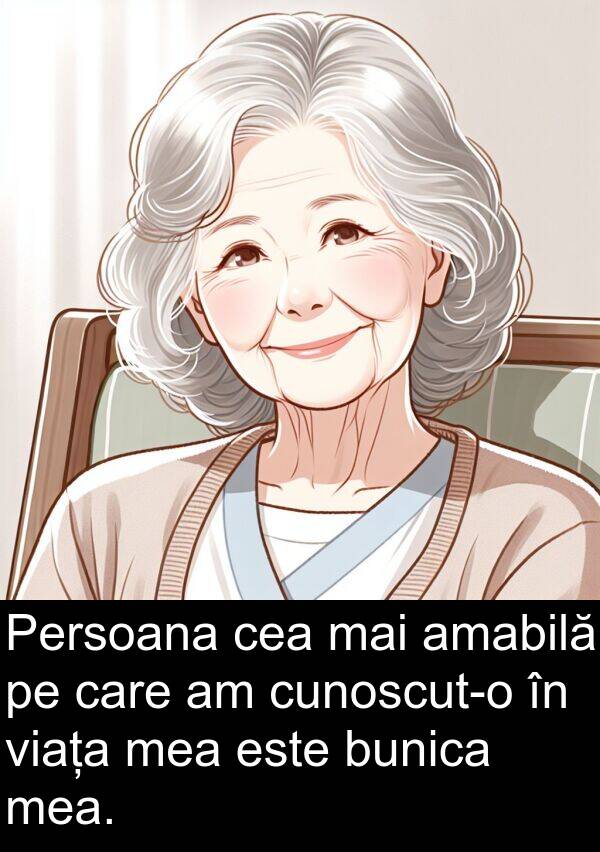 cea: Persoana cea mai amabilă pe care am cunoscut-o în viața mea este bunica mea.