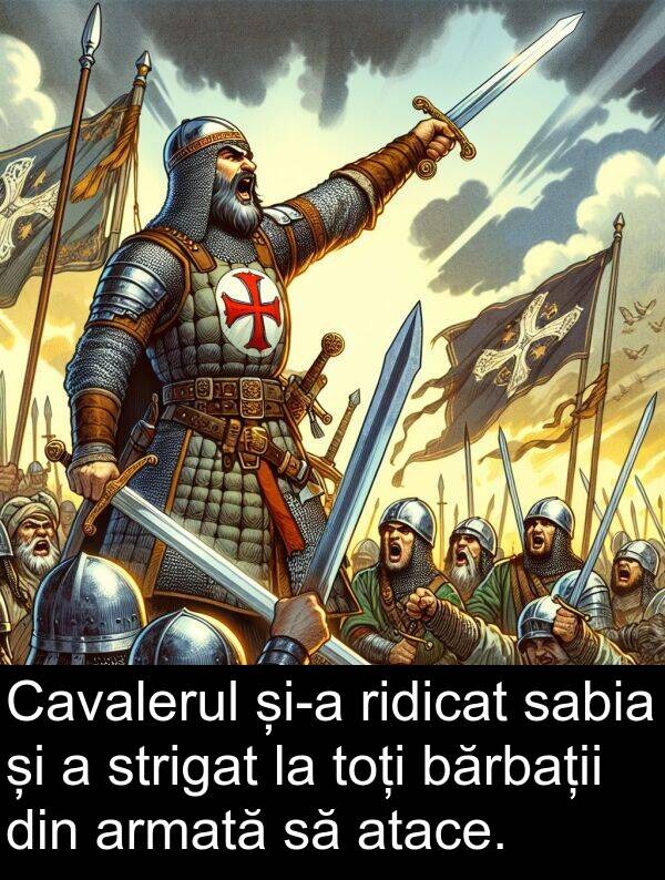 bărbații: Cavalerul și-a ridicat sabia și a strigat la toți bărbații din armată să atace.