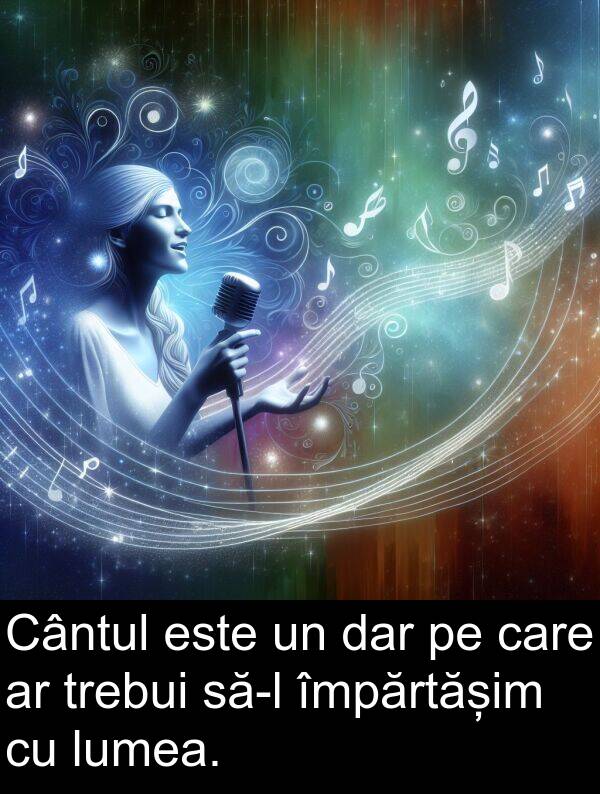 împărtășim: Cântul este un dar pe care ar trebui să-l împărtășim cu lumea.