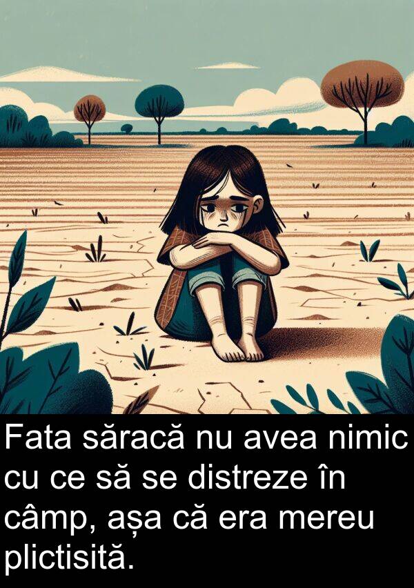 câmp: Fata săracă nu avea nimic cu ce să se distreze în câmp, așa că era mereu plictisită.