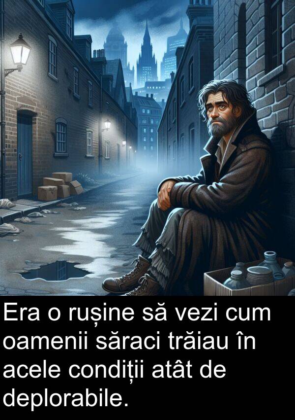 acele: Era o rușine să vezi cum oamenii săraci trăiau în acele condiții atât de deplorabile.