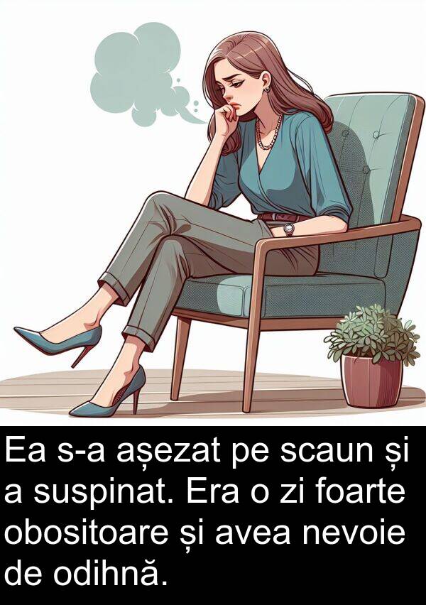 obositoare: Ea s-a așezat pe scaun și a suspinat. Era o zi foarte obositoare și avea nevoie de odihnă.