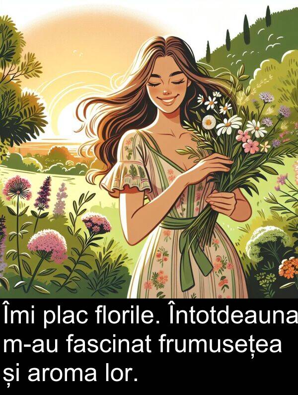 fascinat: Îmi plac florile. Întotdeauna m-au fascinat frumusețea și aroma lor.