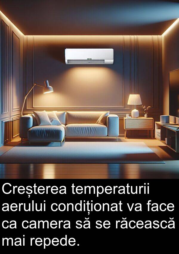 răcească: Creșterea temperaturii aerului condiționat va face ca camera să se răcească mai repede.