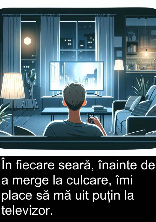 înainte: În fiecare seară, înainte de a merge la culcare, îmi place să mă uit puțin la televizor.