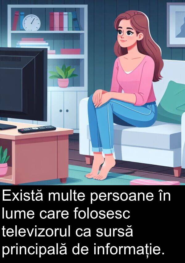 informație: Există multe persoane în lume care folosesc televizorul ca sursă principală de informație.