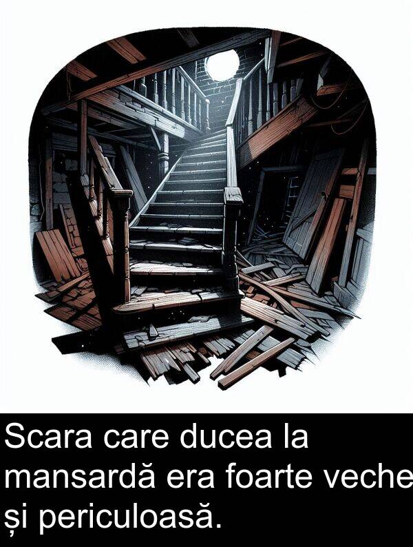 veche: Scara care ducea la mansardă era foarte veche și periculoasă.