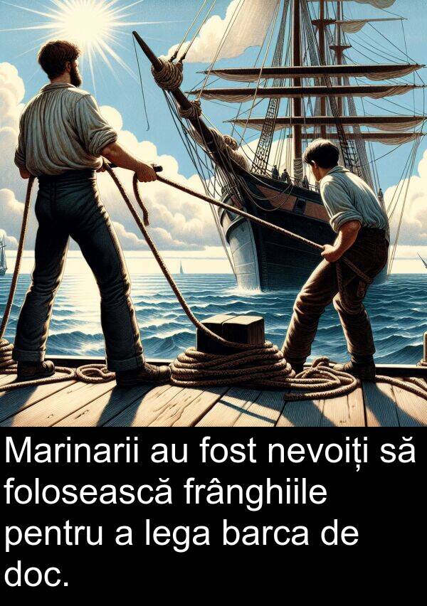 barca: Marinarii au fost nevoiți să folosească frânghiile pentru a lega barca de doc.