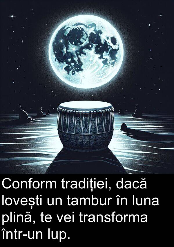 tambur: Conform tradiției, dacă lovești un tambur în luna plină, te vei transforma într-un lup.