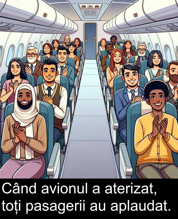 toți: Când avionul a aterizat, toți pasagerii au aplaudat.