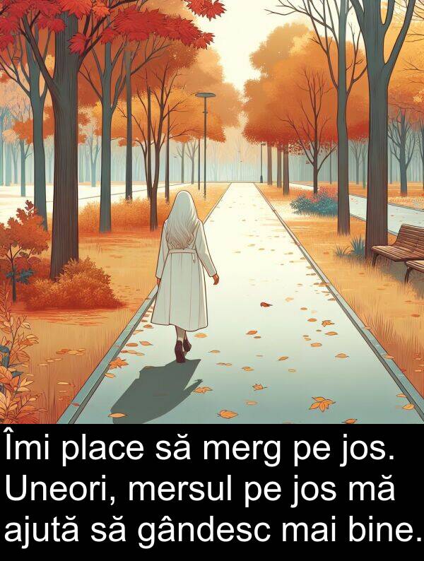 gândesc: Îmi place să merg pe jos. Uneori, mersul pe jos mă ajută să gândesc mai bine.