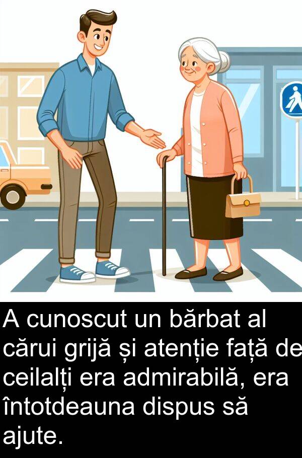 bărbat: A cunoscut un bărbat al cărui grijă și atenție față de ceilalți era admirabilă, era întotdeauna dispus să ajute.