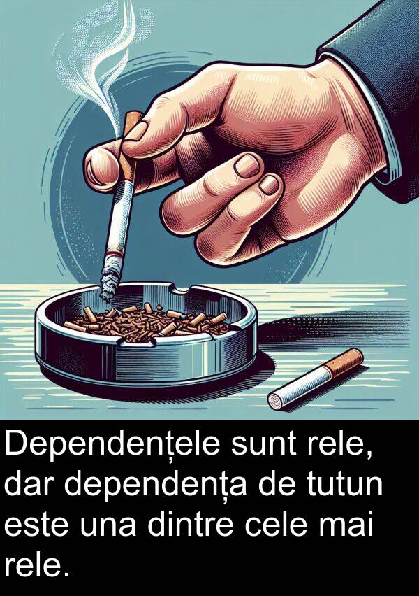 una: Dependențele sunt rele, dar dependența de tutun este una dintre cele mai rele.