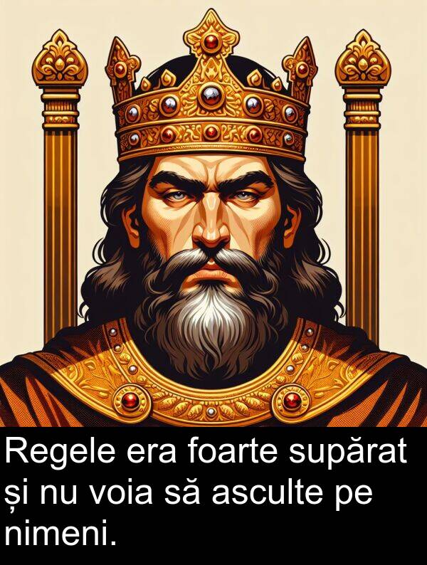 voia: Regele era foarte supărat și nu voia să asculte pe nimeni.