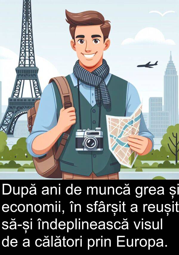călători: După ani de muncă grea și economii, în sfârșit a reușit să-și îndeplinească visul de a călători prin Europa.