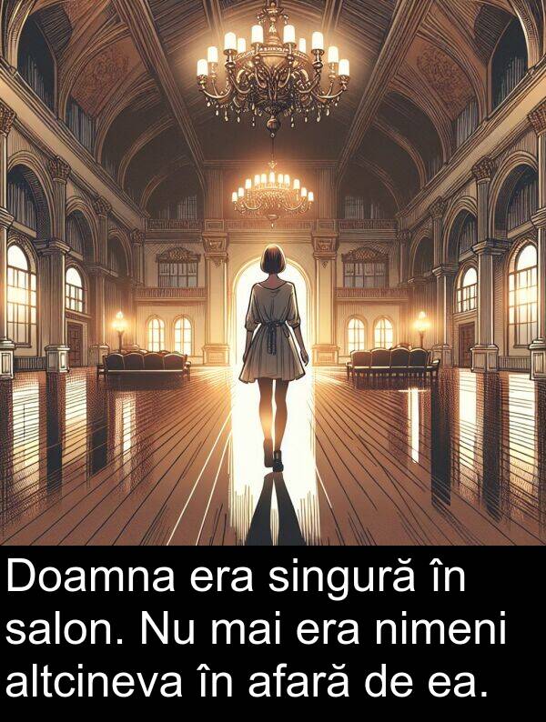 ea: Doamna era singură în salon. Nu mai era nimeni altcineva în afară de ea.