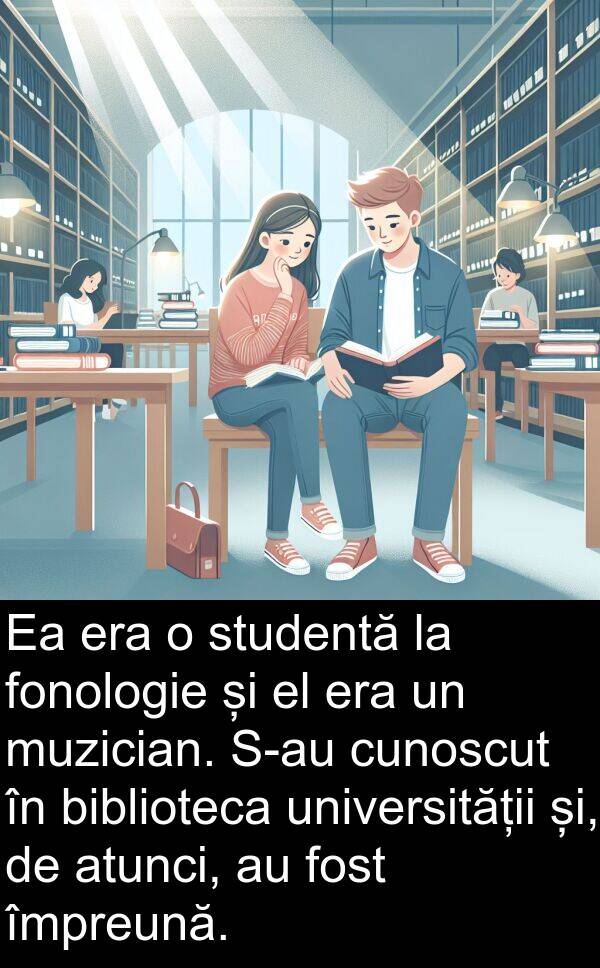 și: Ea era o studentă la fonologie și el era un muzician. S-au cunoscut în biblioteca universității și, de atunci, au fost împreună.