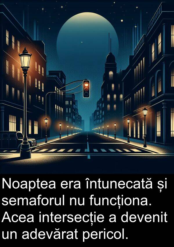 devenit: Noaptea era întunecată și semaforul nu funcționa. Acea intersecție a devenit un adevărat pericol.