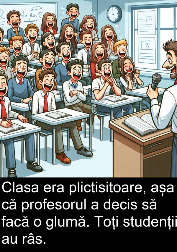 decis: Clasa era plictisitoare, așa că profesorul a decis să facă o glumă. Toți studenții au râs.