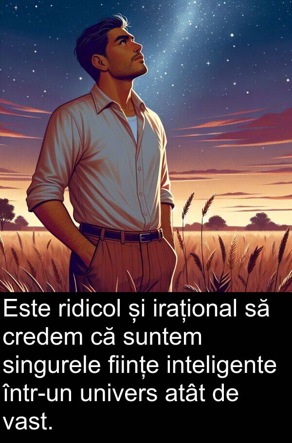univers: Este ridicol și irațional să credem că suntem singurele ființe inteligente într-un univers atât de vast.