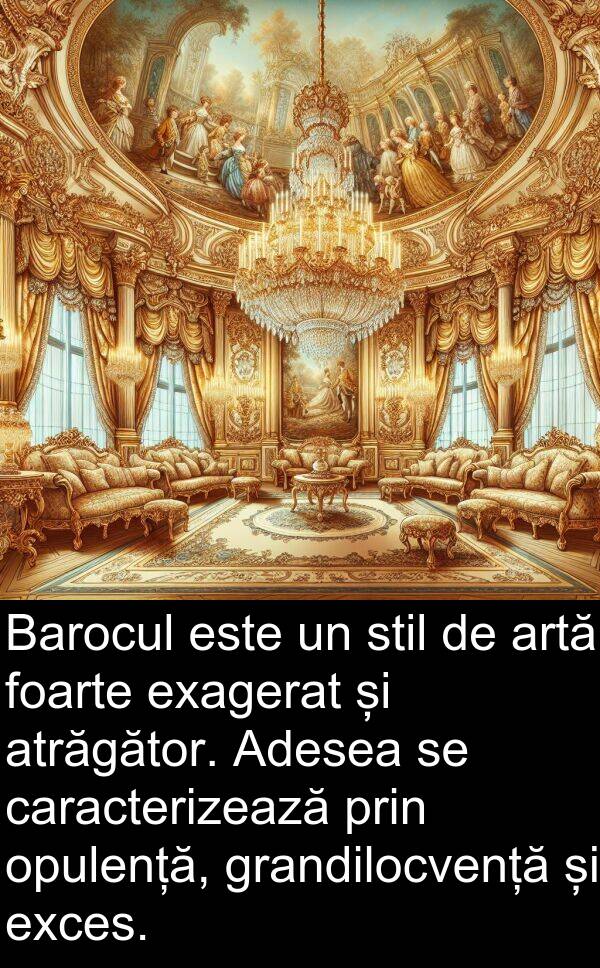 caracterizează: Barocul este un stil de artă foarte exagerat și atrăgător. Adesea se caracterizează prin opulență, grandilocvență și exces.