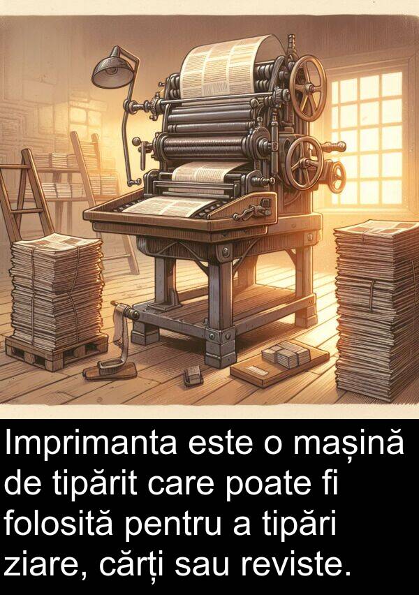 ziare: Imprimanta este o mașină de tipărit care poate fi folosită pentru a tipări ziare, cărți sau reviste.