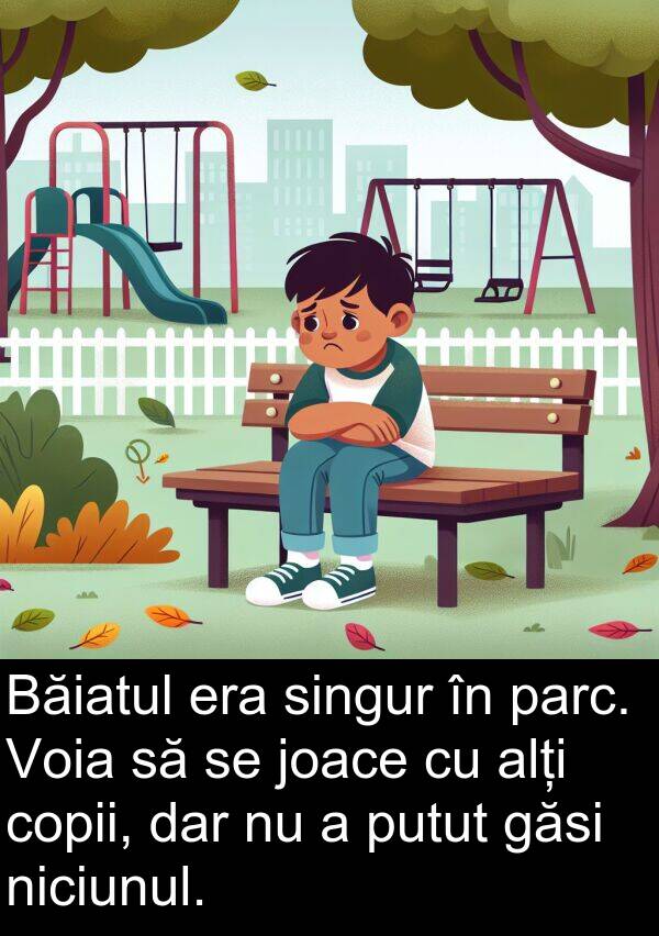 găsi: Băiatul era singur în parc. Voia să se joace cu alți copii, dar nu a putut găsi niciunul.