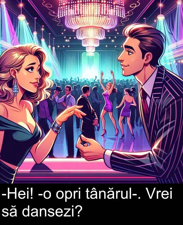 tânărul: -Hei! -o opri tânărul-. Vrei să dansezi?