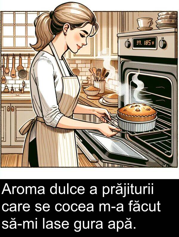 lase: Aroma dulce a prăjiturii care se cocea m-a făcut să-mi lase gura apă.
