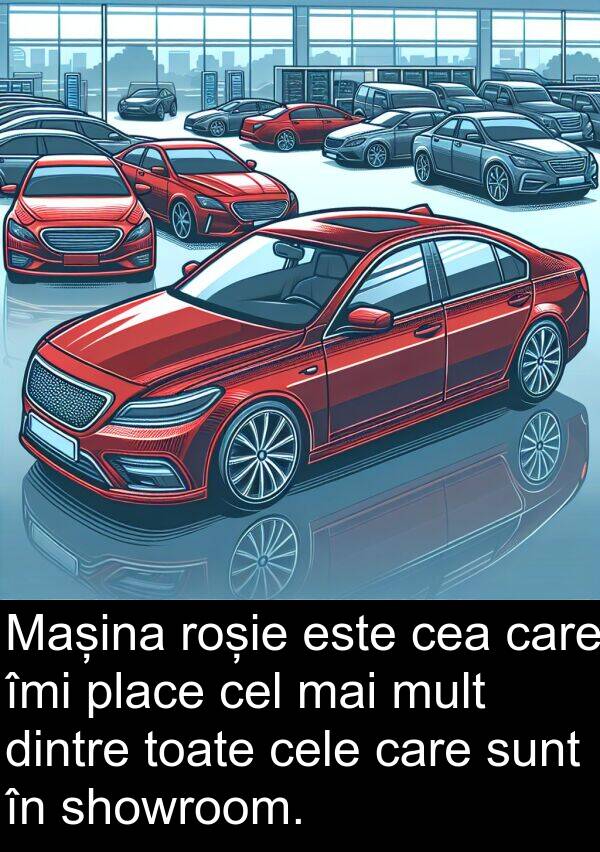 roșie: Mașina roșie este cea care îmi place cel mai mult dintre toate cele care sunt în showroom.