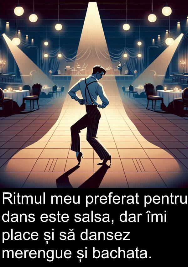 bachata: Ritmul meu preferat pentru dans este salsa, dar îmi place și să dansez merengue și bachata.