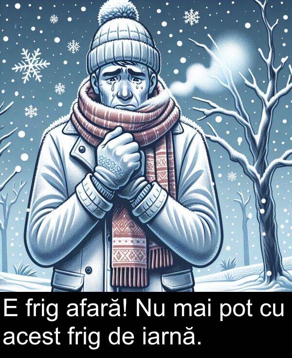 mai: E frig afară! Nu mai pot cu acest frig de iarnă.