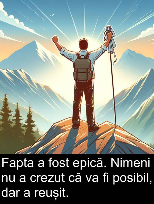 crezut: Fapta a fost epică. Nimeni nu a crezut că va fi posibil, dar a reușit.