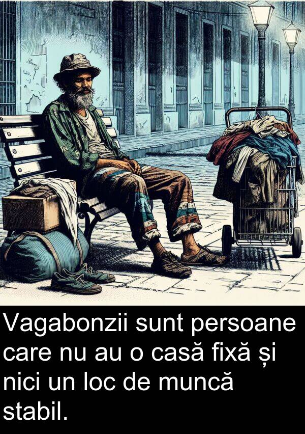 muncă: Vagabonzii sunt persoane care nu au o casă fixă și nici un loc de muncă stabil.
