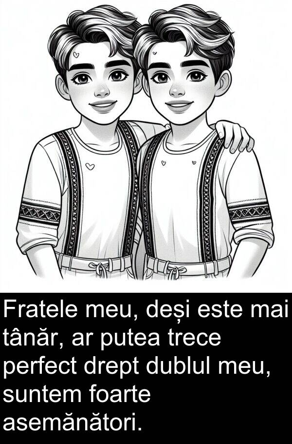 drept: Fratele meu, deși este mai tânăr, ar putea trece perfect drept dublul meu, suntem foarte asemănători.
