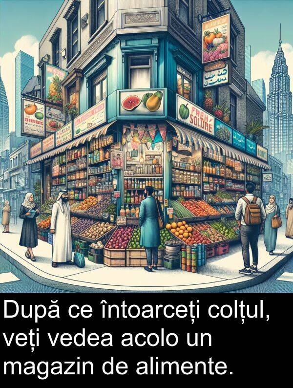 magazin: După ce întoarceți colțul, veți vedea acolo un magazin de alimente.
